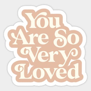 You Are So Very Loved in peach and white Sticker